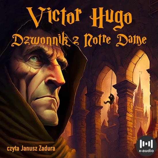 Hugo Victor - Dzwonnik z Notre Dame - Hugo Victor - Dzwonnik z Notre Dame czyta Janusz Zadura.jpg